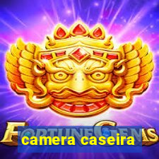 camera caseira